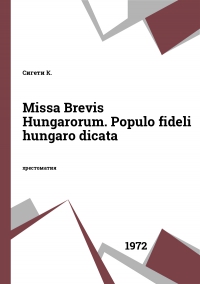 Missa Brevis Hungarorum. Populo fideli hungaro dicata