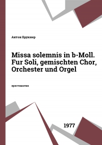 Missa solemnis in b-Moll. Fur Soli, gemischten Chor, Orchester und Orgel
