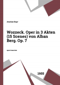 Wozzeck. Oper in 3 Akten (15 Sсenes) von Alban Berg. Op. 7